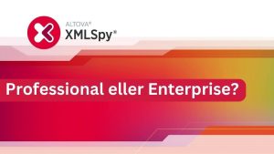 Altova XMLSpy – Professional eller Enterprise?